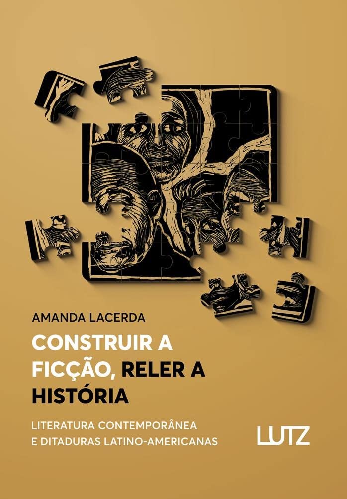 Construir a Ficção, Reler a História: Literatura Contemporânea e Ditaduras Latino-Americanas